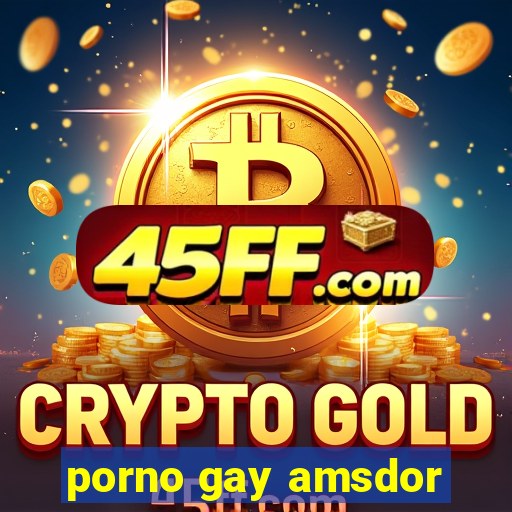 porno gay amsdor